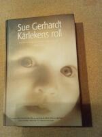 K&auml;rlekens roll : hur k&auml;nslom&auml;ssig n&auml;rhet formar sp&auml;dbarnets hj&auml;rna