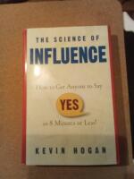 The Science of Influence: How to Get Anyone to Say "Yes" in 8 Minutes or Less