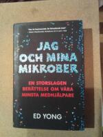 Jag och mina mikrober : en storslagen ber&auml;ttelse om v&aring;ra minsta medhj&auml;lpare