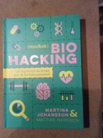 Handbok i biohacking : l&auml;r dig f&ouml;rst&aring; din kropp och n&aring; din fulla potential