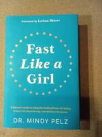Fast like a girl - a woman's guide to using the healing power of fasting to burn fat, boost energy, and balance hormones