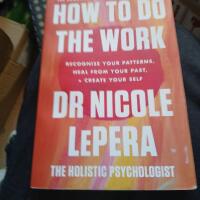 How to do the work - recognise your patterns, heal from your past, and create your self