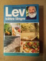 Lev b&auml;ttre l&auml;ngre - [Dr Weils guide till h&auml;lsa och balans hela livet]