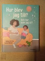 Hur blev jag till? Och hur kom jag ut?