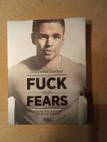 Fuck your fears - utmana dina r&auml;dslor och bli en vinnare