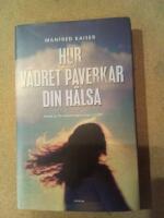 Hur v&auml;dret p&aring;verkar din h&auml;lsa : Fr&aring;n astma till v&auml;rmeslag