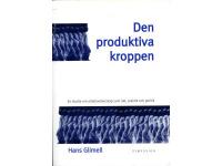 Den produktiva kroppen : en studie om arbetsvetenskap som id&eacute;, praktik och