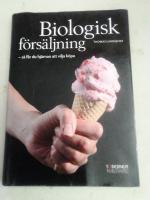 Biologisk f&ouml;rs&auml;ljning : s&aring; f&aring;r du hj&auml;rnan att vilja k&ouml;pa