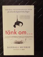 T&auml;nk om ... : seri&ouml;sa vetenskapliga svar p&aring; absurda hypotetiska fr&aring;gor