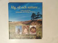 &Auml;lg, sil och suttare... : skog, sj&ouml; och k&ouml;k med ett jakt- och fiskelag vid V&auml;nern