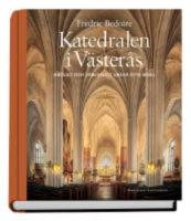 Katedralen i V&auml;ster&aring;s. Andligt och v&auml;rldsligt under &aring;tta sekel