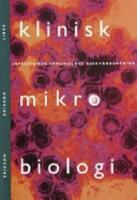Klinisk mikrobiologi - Infektioner, immunologi, sjukv&aring;rdshygien
