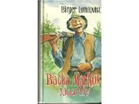 B&auml;cka-Markus j&auml;garliv : jakt- fiske- och bygdehistorier