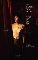 En kamp f&ouml;r frihet : Aung San Suu Kyi : biografi