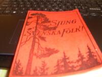 Sjung svenska Folk! :  s&aring;ngbok f&ouml;r skola och samh&auml;lle