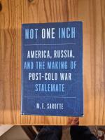 Not one inch - America, Russia, and the making of post-Cold War stalemate