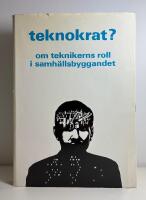Teknokrat? Om teknikerns roll i samh&auml;llsbyggandet