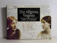 Din tillgivna Virginia. Virginia Woolfs liv i brev och bilder
