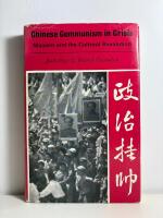 Chinese Communism in Crisis. Maoism and the Cultural Revolution