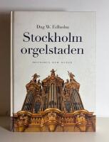 Stockholm orgelstaden. Historia och nutid.