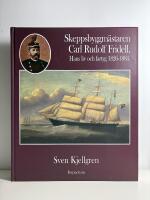 Skeppsbyggm&auml;staren Carl Rudolf Fridell. Hans liv och fartyg 1826-1885