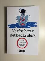 Varf&ouml;r heter det badkruka? 300 fr&aring;gor och svar om spr&aring;k