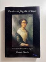 Konsten att f&ouml;rgylla vardagen: Thekla Kn&ouml;s och romantikens Uppsala