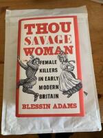 Thou savage woman : female killers in early modern Britain