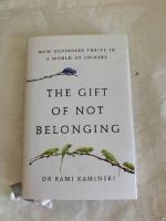 The gift of not belonging : how outsiders thrive in a world of joiners