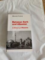 Between Serb and Albania : a history of Kosovo