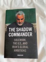 The shadow commander : Soleimani, the U.S. and Iran's global ambisions