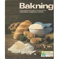 BAKNING - Goda r&aring;d och recept p&aring; matbr&ouml;d, kaffebr&ouml;d, kakor och t&aring;rtor
