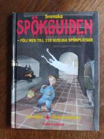 Svenska sp&ouml;kguiden : f&ouml;lj med till 110 kusliga sp&ouml;kplatser