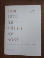 Din hud &auml;r t&auml;ckt av rost - dikter i urval