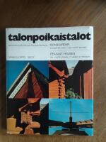 Talonpoikaistalot - talonpoikaisarkkitehtuurin katoavaa kauneutta - Bondg&aring;rdar - bondarkitekturens f&ouml;rsvinnande sk&ouml;nhet = Peasant houses - the vanishing beauty of peasant architecture