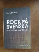 Rock p&aring; svenska : fr&aring;n Little Gerhard till Laleh