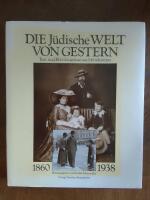 Die J&uuml;dische Welt von Gestern, 1860-1938 - Text- und Bild-Zeugnisse aus Mitteleuropa