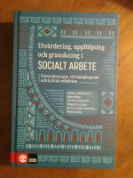 Utv&auml;rdering, uppf&ouml;ljning och granskning i socialt arbete - f&ouml;ruts&auml;ttningar, tillv&auml;gag&aring;ngss&auml;tt och kritisk reflektion