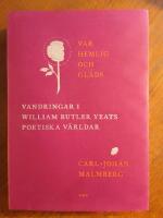 Var hemlig och gl&auml;ds : vandringar i William Butler Yeats poetiska v&auml;rldar