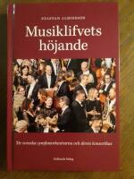 Musiklifvets h&ouml;jande - de svenska symfoniorkestrarna och deras konserthus