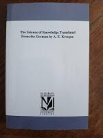 The Science of Knowledge Translated From the German by A.E.Kroeger
