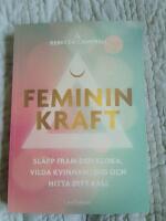 Feminin kraft : sl&auml;pp fram den kloka, vilda kvinnan i dig och hitta ditt kall