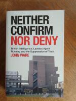 Neither confirm nor deny : British intelligence, lawless agent running and the suppression of truth