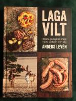 Laga vilt : b&auml;sta recepten med hjort, vildsvin och &auml;lg