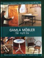Gamla m&ouml;bler f&aring;r nytt liv : reparationer och ytbehandlingar
