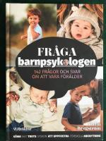 Fr&aring;ga barnpsykologen : 142 fr&aring;gor och svar om att vara f&ouml;r&auml;lder