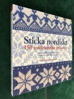 Sticka nordiskt : 150 traditionella m&ouml;nster - Vackra motiv i naturlig storlek med stick- och f&auml;rgdiagram