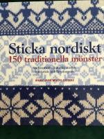 Sticka nordiskt : 150 traditionella m&ouml;nster - Vackra motiv i naturlig storlek med stick- och f&auml;rgdiagram