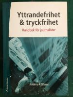 Yttrandefrihet och tryckfrihet : handbok f&ouml;r journalister