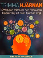 Trimma hj&auml;rnan: &ouml;vningar, tekniker och fakta som hj&auml;lper dig att h&aring;lla hj&auml;rnan ung